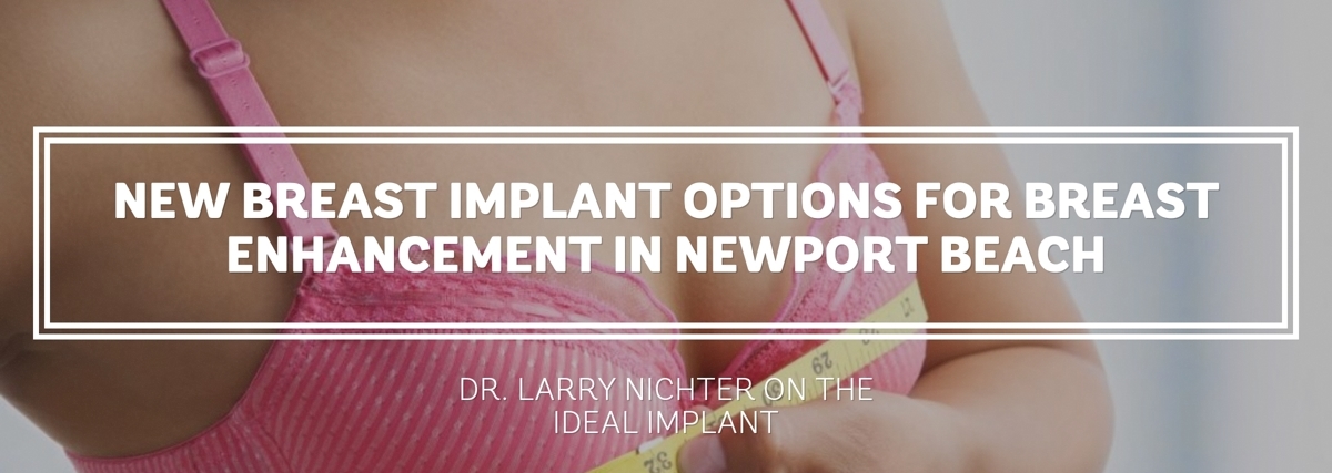 Breast Enhancement: Breast Implants with Dr. Larry Nichter Plastic Surgery, Newport Beach