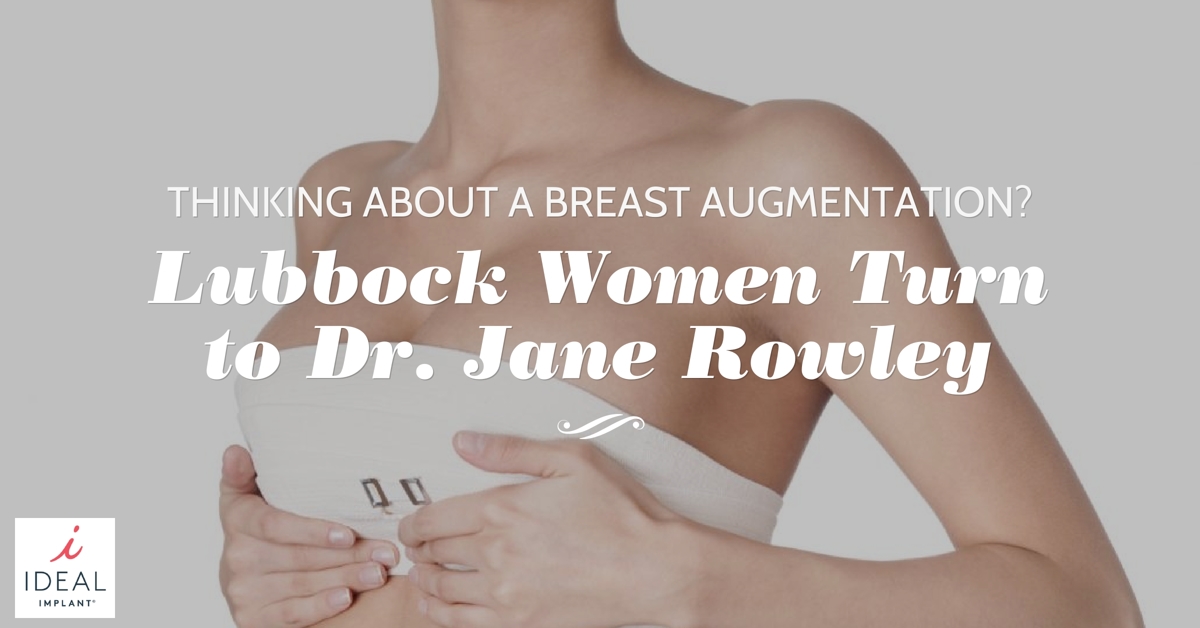 Thinking About a Breast Augmentation? Lubbock Women Turn to Dr. Jane Rowley