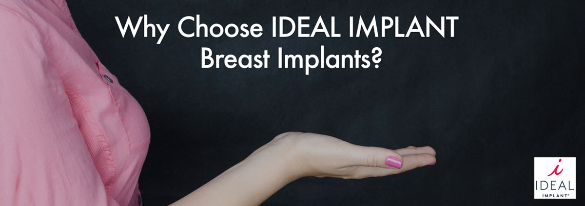 Why Choose IDEAL IMPLANT Breast Implants?