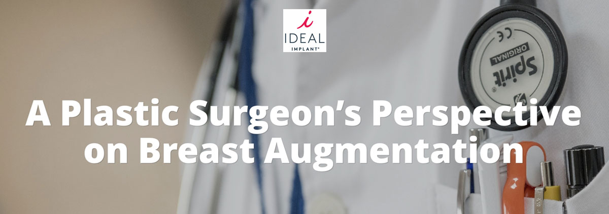 A Plastic Surgeon’s Perspective On Breast Augmentation
