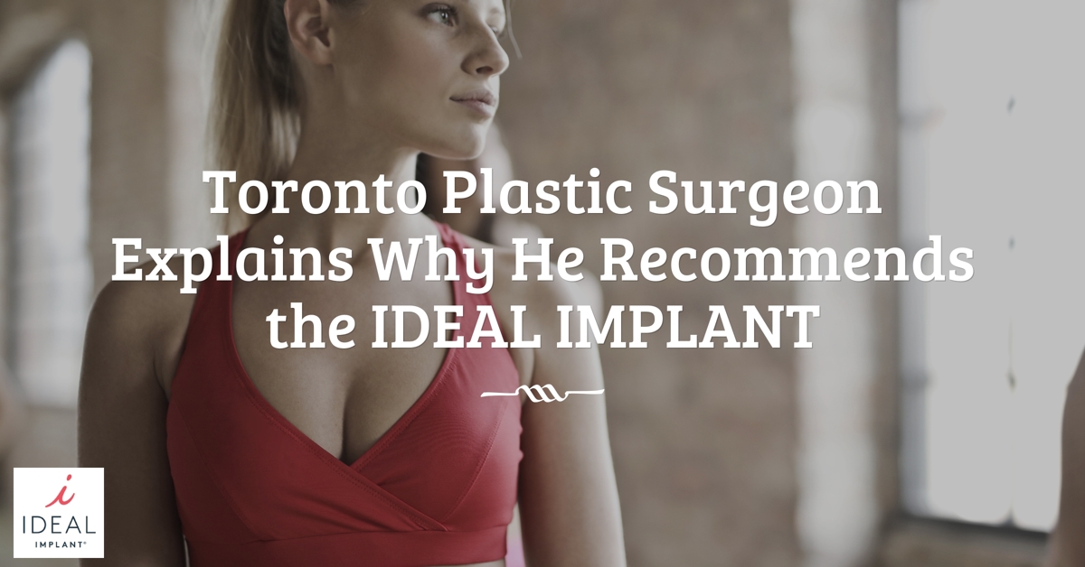 Toronto Plastic Surgeon Explains Why He Recommends the IDEAL IMPLANT