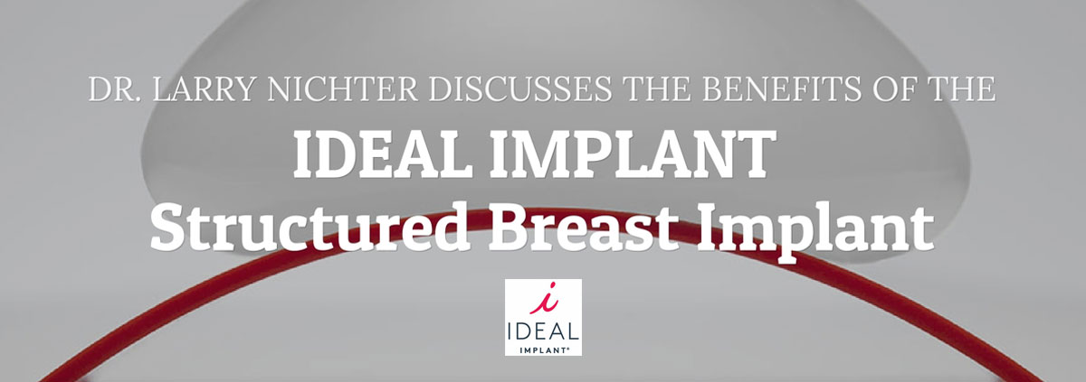 Dr. Larry Nichter on the Benefits of the IDEAL IMPLANT® Structured Breast Implant