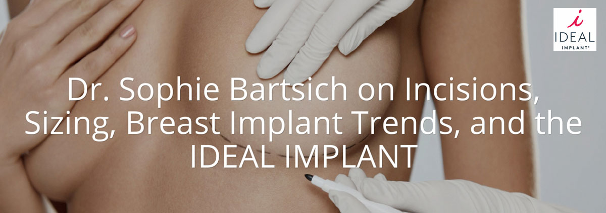 Breast Surgery Plastic Surgeon Dr. Sophie Bartsich on Breast Implants and the IDEAL IMPLANT
