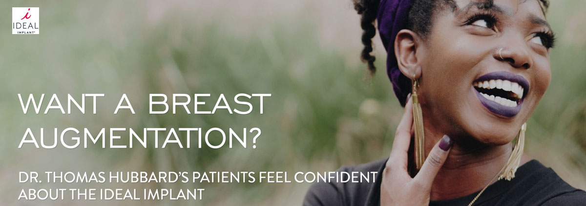 Want a Breast Augmentation? Dr. Thomas Hubbard’s Patients Feel Confident about the IDEAL IMPLANT