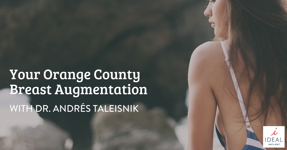 Your Orange County Breast Augmentation with Dr. Andrés Taleisnik