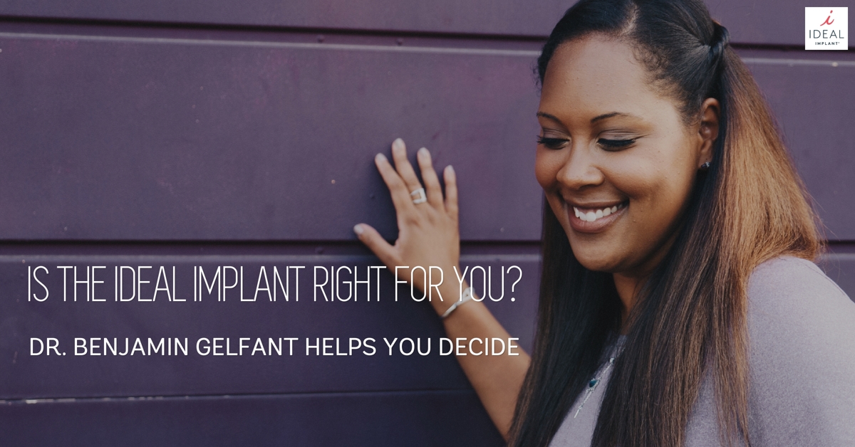 Is the IDEAL IMPLANT Right For You? Dr. Benjamin Gelfant Helps You Decide