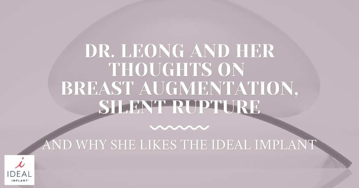 Dr. Leong on Breast Augmentation, Silent Rupture, and why she Likes the IDEAL IMPLANT®