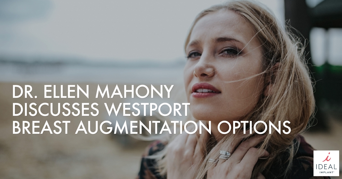 Dr. Ellen Mahony Discusses Westport Breast Augmentation Options