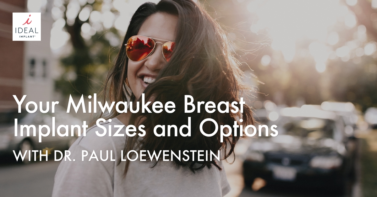 Your Milwaukee Breast Implant Sizes and Options with Dr. Paul Loewenstein