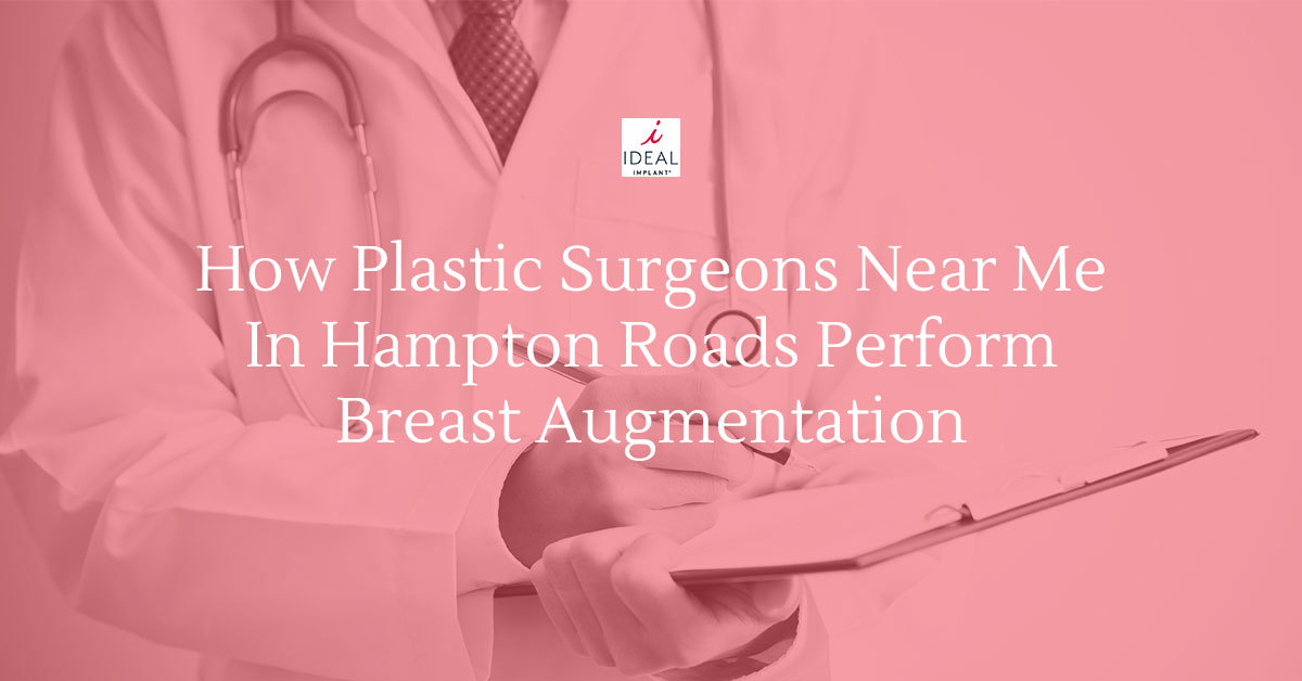 How Plastic Surgeons Near Me in Hampton Roads Perform Breast Augmentation
