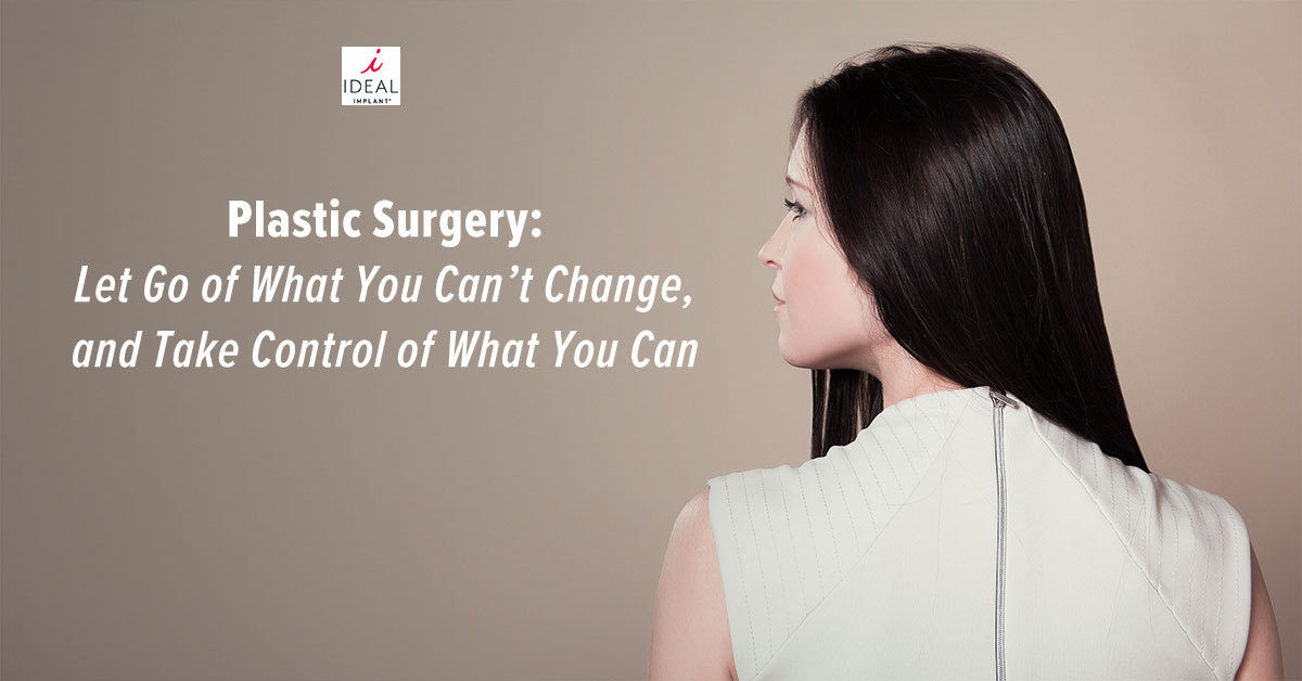 Plastic Surgery: Let Go of What You Can’t Change, and Take Control of What You Can