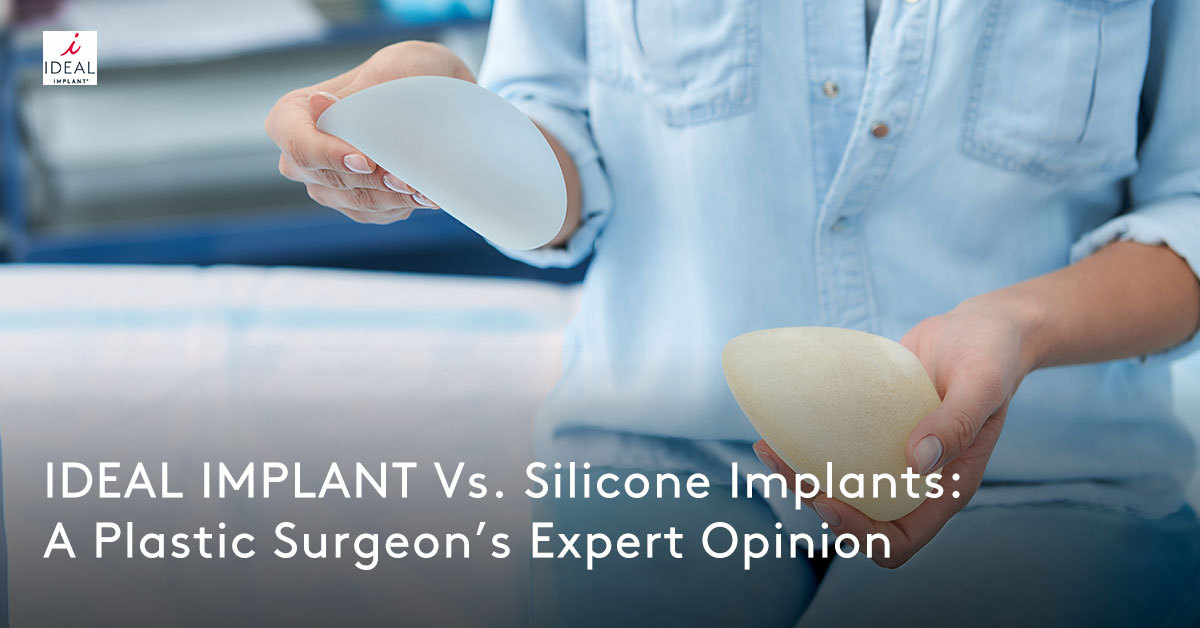 IDEAL IMPLANT vs. Silicone Implants: A Plastic Surgeon’s Expert Opinion