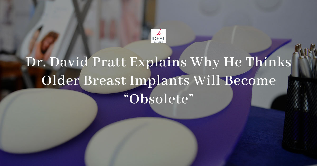 Dr. David Pratt Explains Why He Thinks Older Breast Implants Will Become “Obsolete”