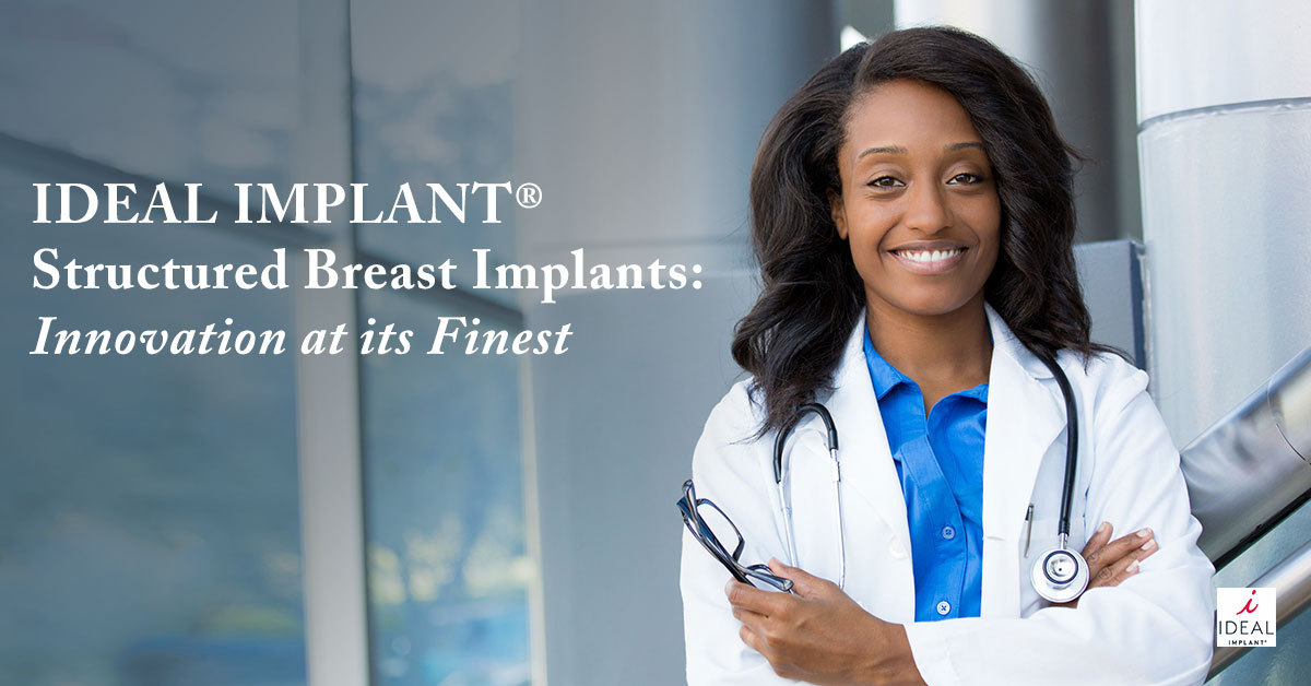 IDEAL IMPLANT® Structured Breast Implants: Innovation at its Finest