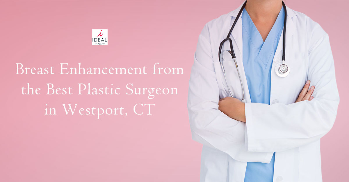 Breast Enhancement from the Best Plastic Surgeon in Westport, CT