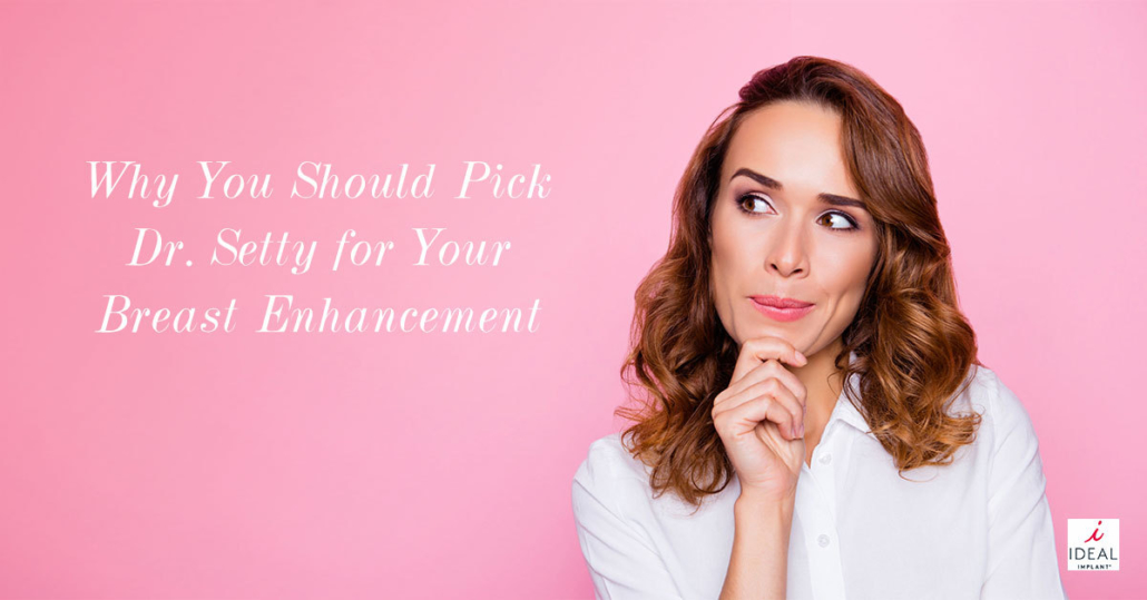 Why You Should Pick Dr. Setty for Your Breast Enhancement