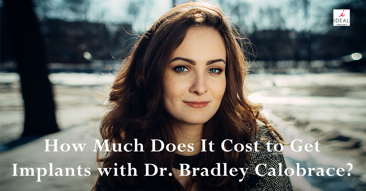 How Much Does It Cost to Get Implants with Dr. Bradley Calobrace?