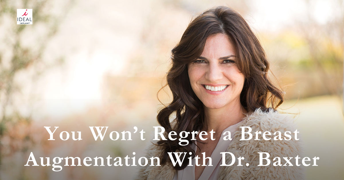 You Won’t Regret a Breast Augmentation With Dr. Baxter