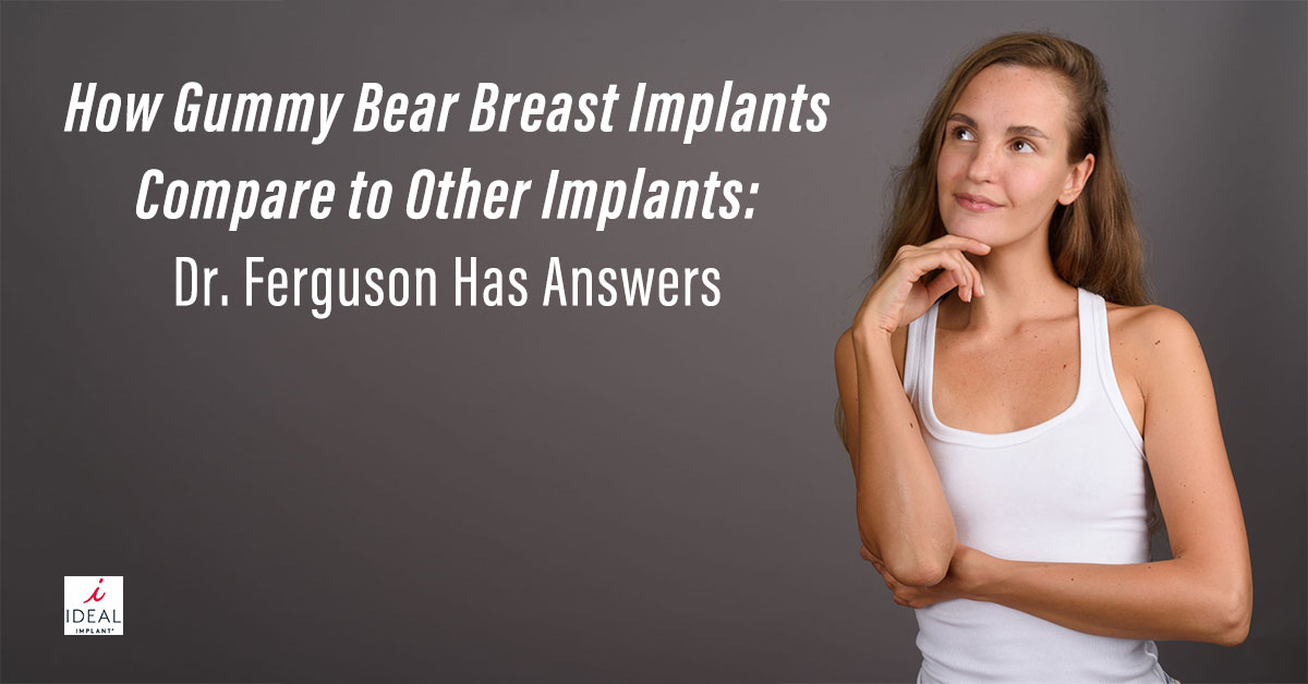 How Gummy Bear Breast Implants Compare to Other Implants: Dr. Ferguson Has Answers