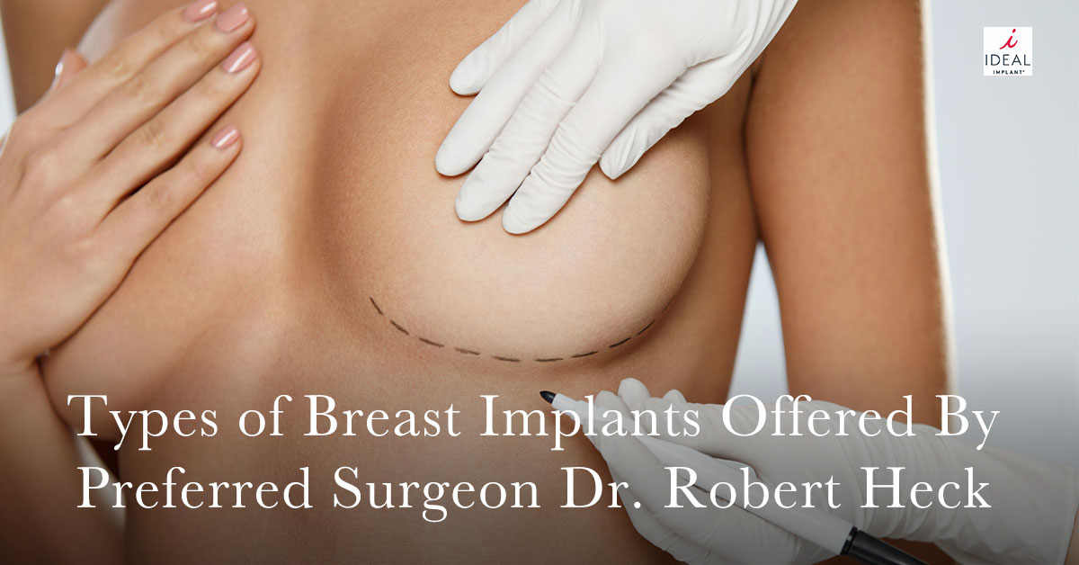 Types of Breast Implants Offered By Preferred Surgeon Dr. Robert Heck