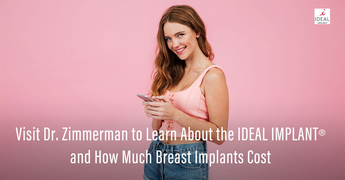 Visit Dr. Zimmerman to Learn About the IDEAL IMPLANT® and How Much Breast Implants Cost