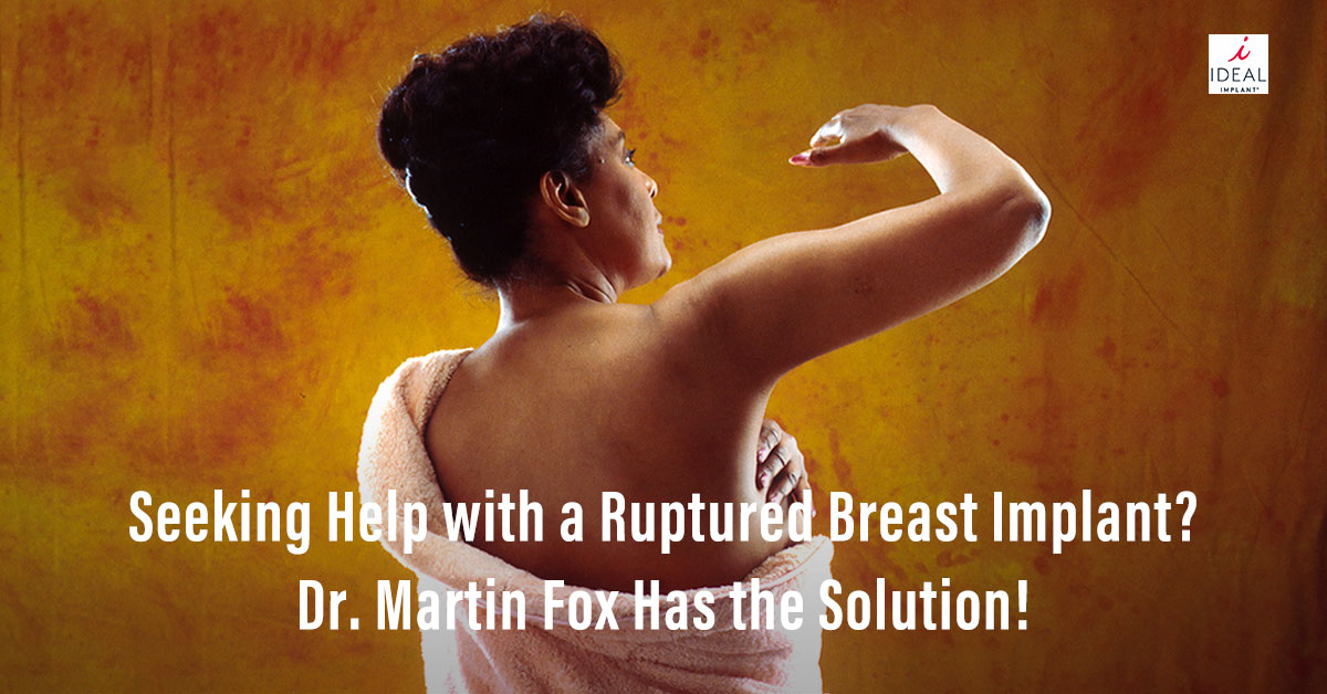 Seeking Help with a Ruptured Breast Implant? Dr. Martin Fox Has the Solution!