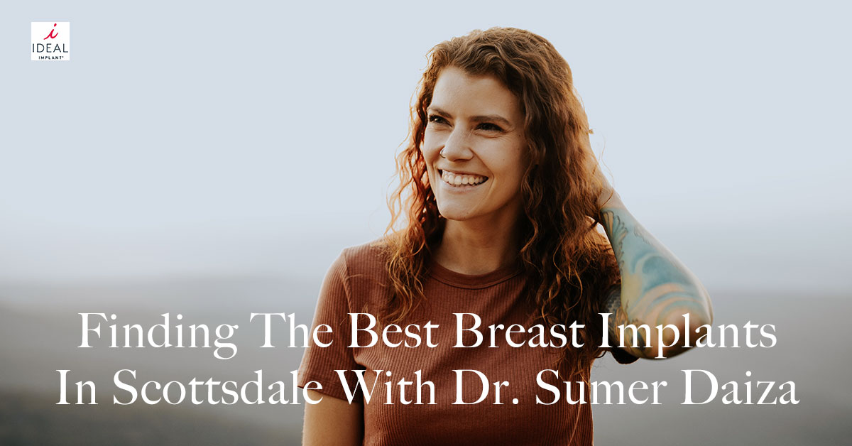 Finding the Best Breast Implants in Scottsdale with Dr. Sumer Daiza