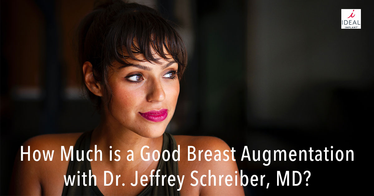 How Much is a Good Breast Augmentation with Dr. Jeffrey Schreiber, MD?