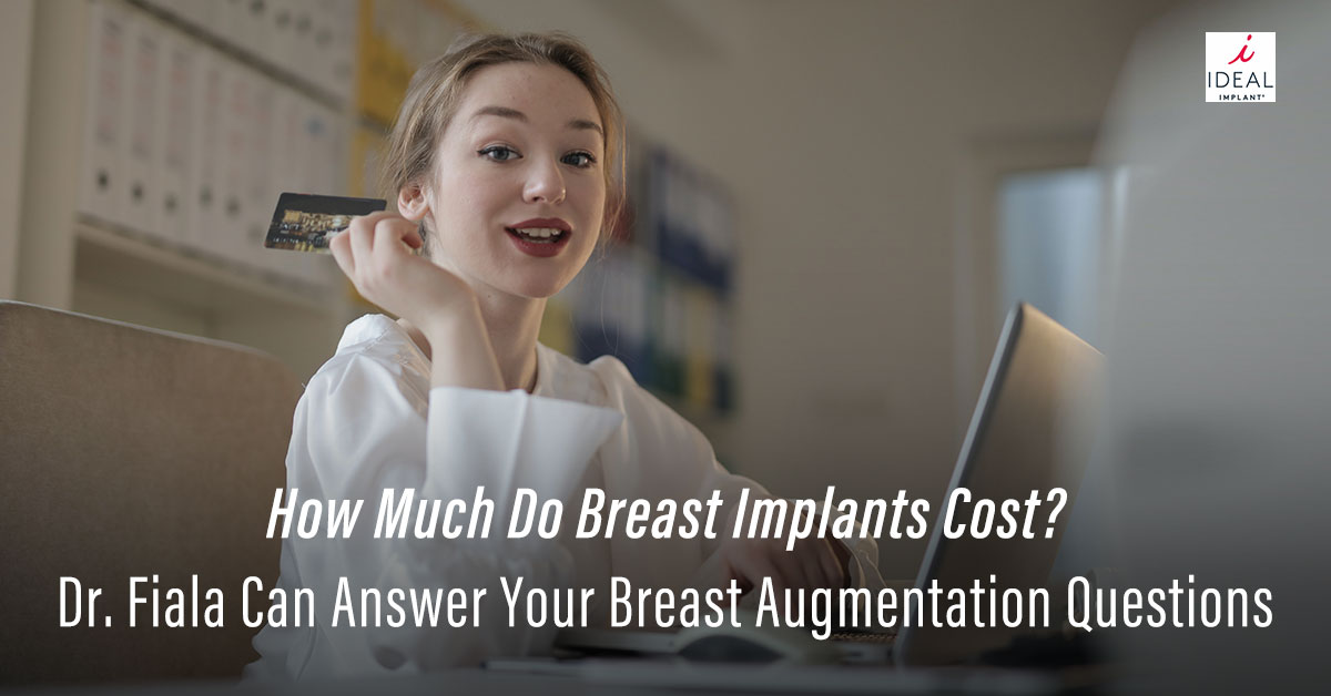 How Much Do Breast Implants Cost? Dr. Fiala Can Answer Your Breast Augmentation Questions