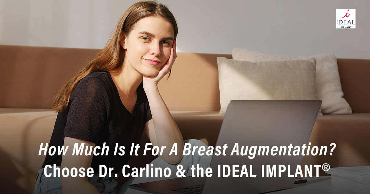 How Much is it for a Breast Augmentation? Choose Dr. Carlino & the IDEAL IMPLANT®