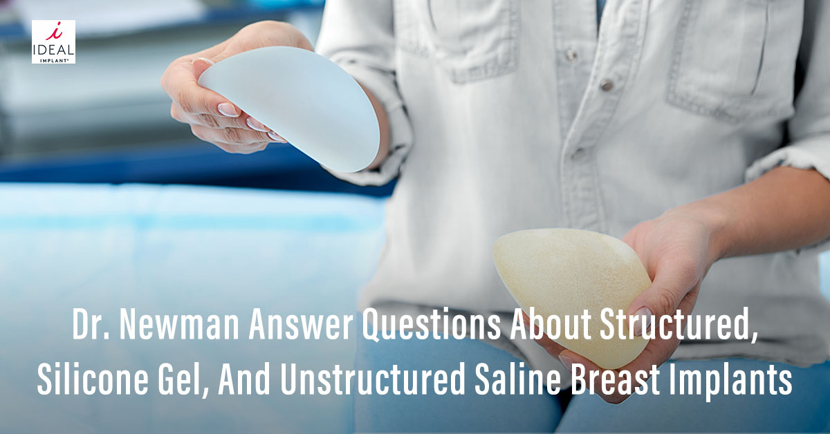 Dr. Newman Answer Questions About Structured, Silicone Gel, and Unstructured Saline Breast Implants