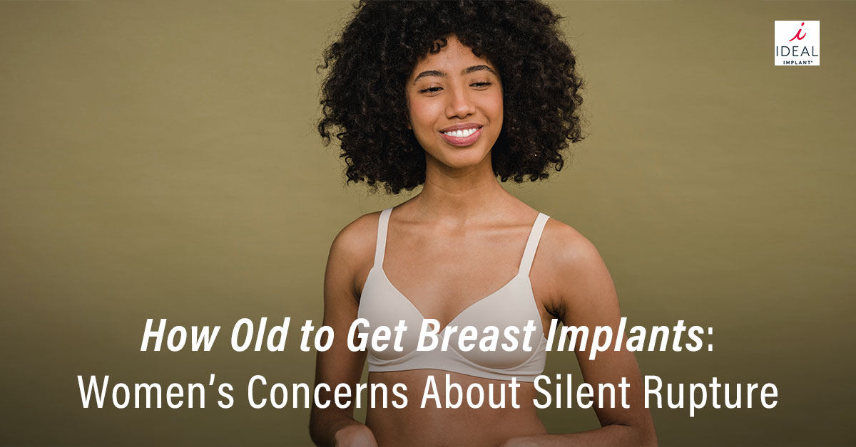 How Old to Get Breast Implants: Women’s Concerns About Silent Rupture